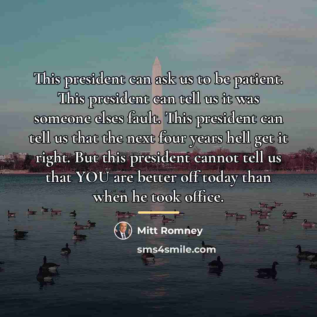 “This president can ask us to be patient. This president…” quote by Mitt Romney