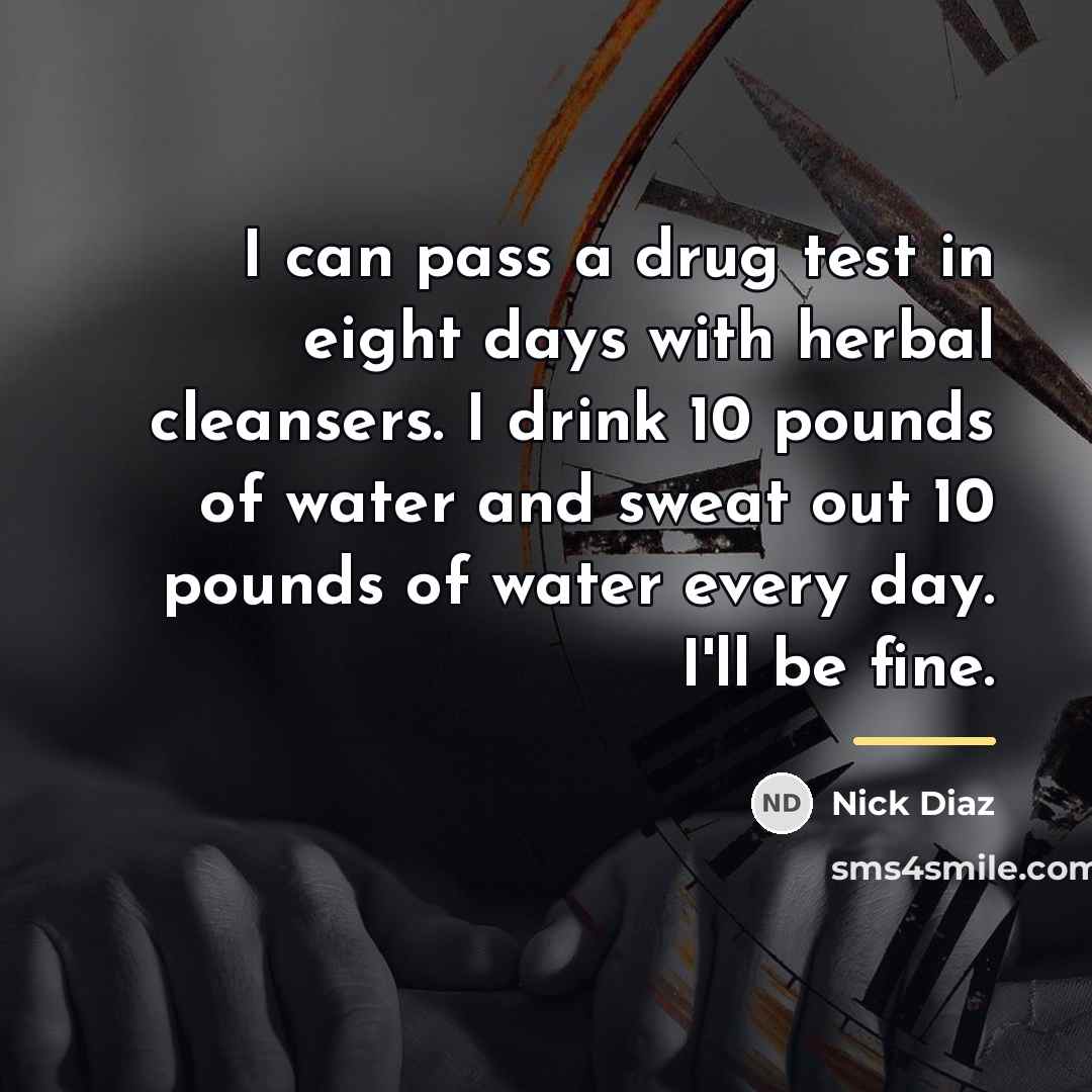 “I can pass a drug test in eight days with…” quote by Nick Diaz