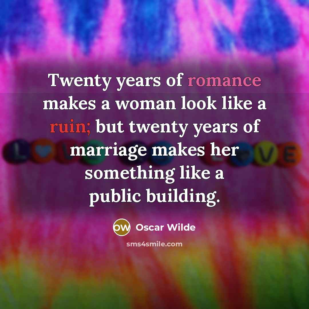 “Twenty years of romance makes a woman look like a…” quote by Oscar Wilde