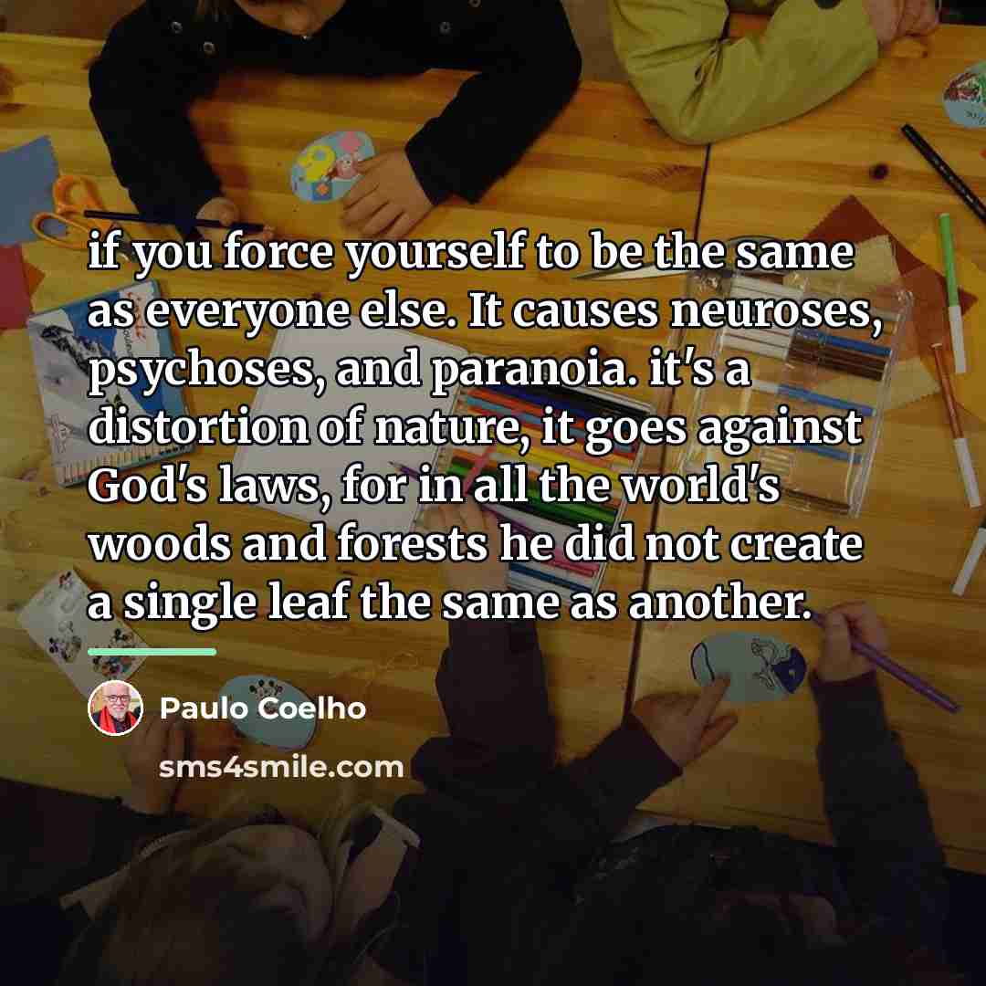 “if you force yourself to be the same as everyone…” quote by Paulo Coelho