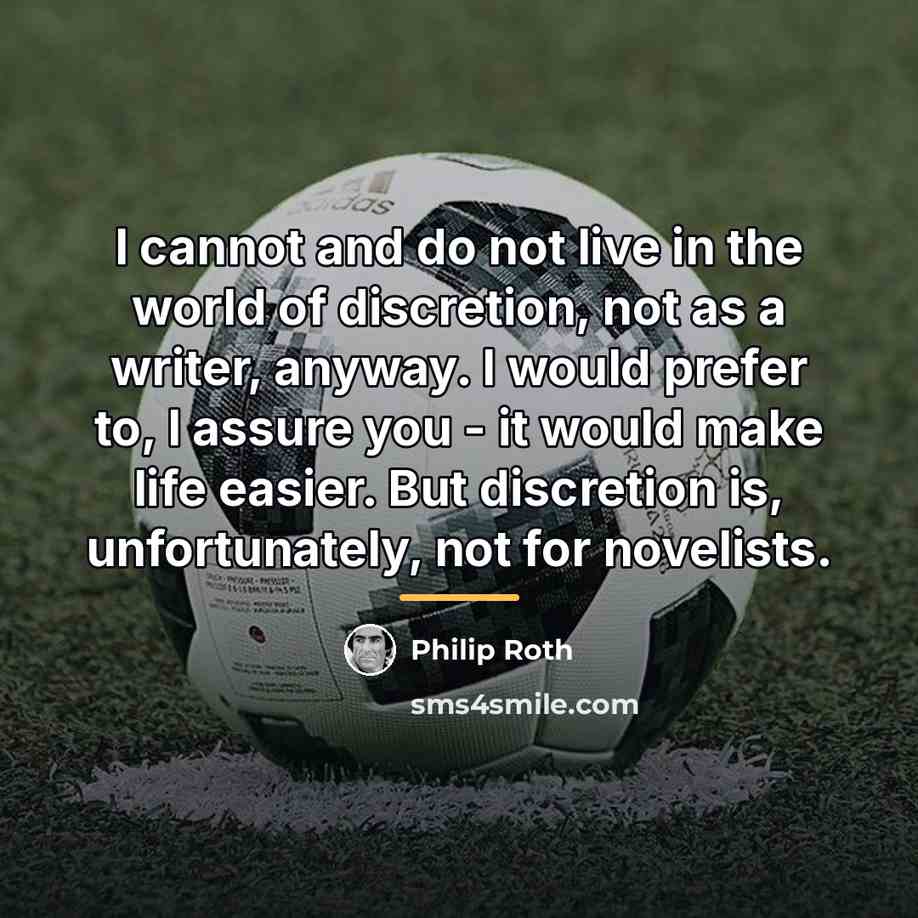 “I cannot and do not live in the world of…” quote by Philip Roth