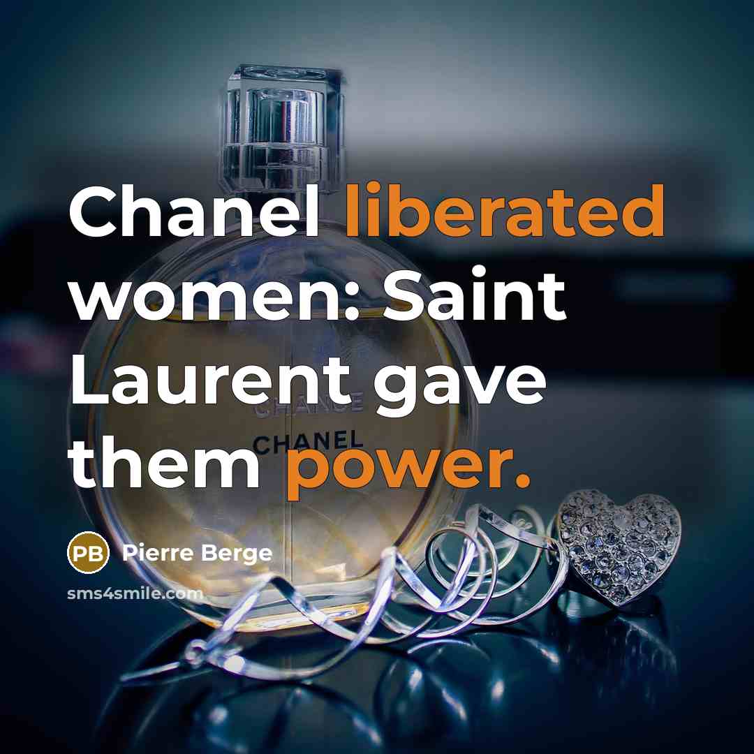 “Chanel liberated women: Saint Laurent gave them power.” quote by Pierre Berge