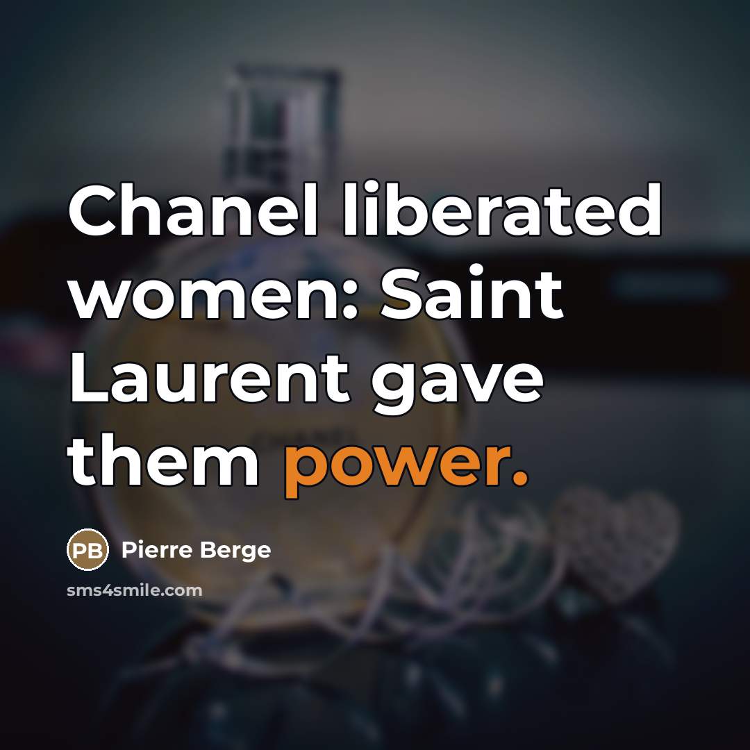 “Chanel liberated women: Saint Laurent gave them power.…” quote by Pierre Berge