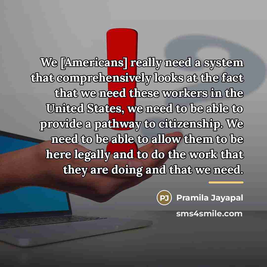 “We [Americans] really need a system that comprehensively looks at…” quote by Pramila Jayapal