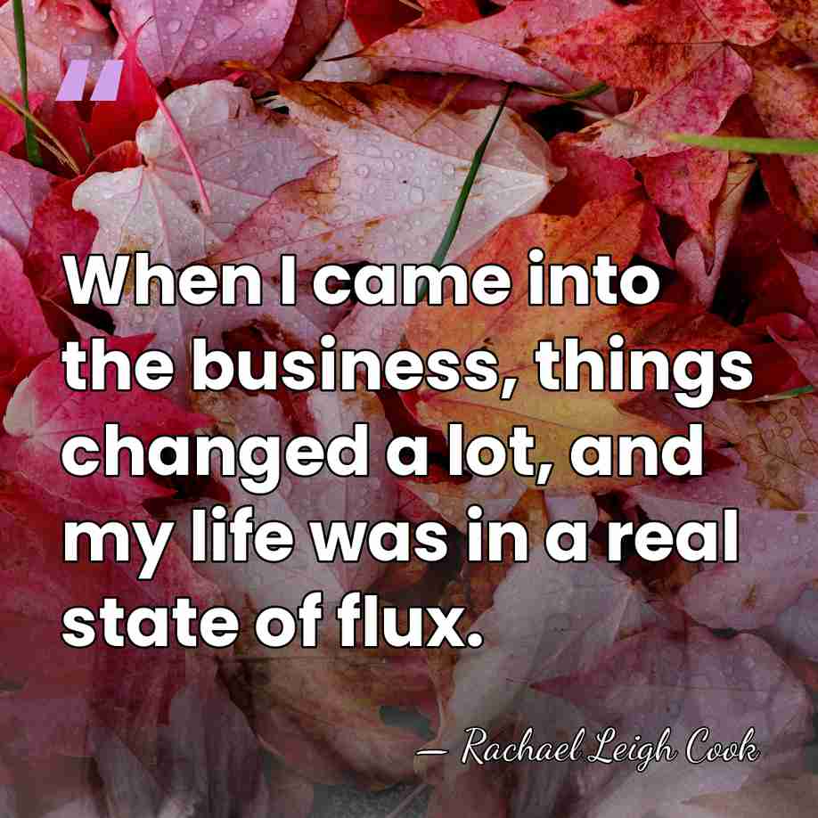 When I came into the business, things changed a lot, and my&hellip; - Rachael Leigh Cook