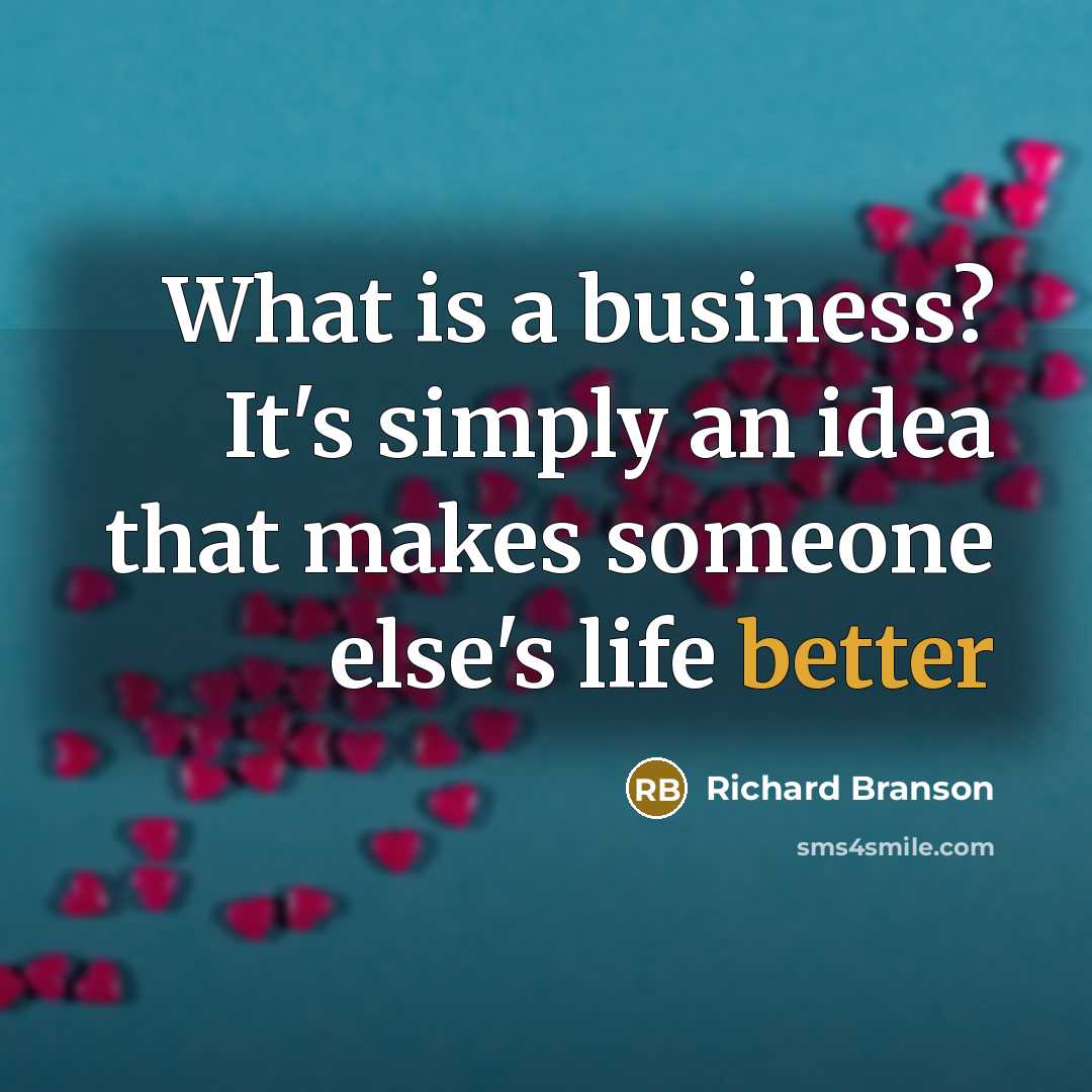 “What is a business? It's simply an idea that makes…” quote by Richard Branson