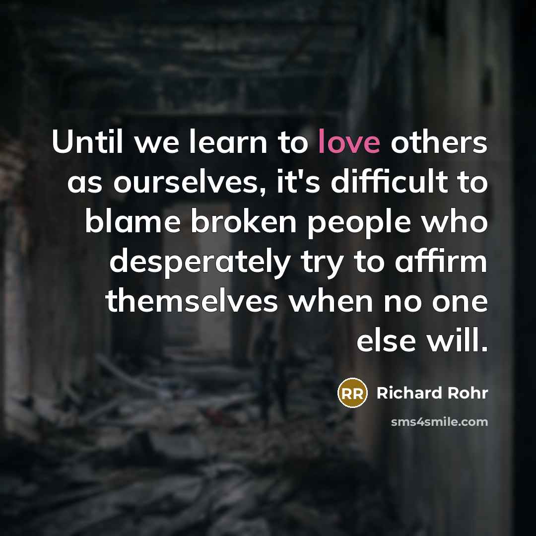 “Until we learn to love others as ourselves, it's difficult…” quote by Richard Rohr