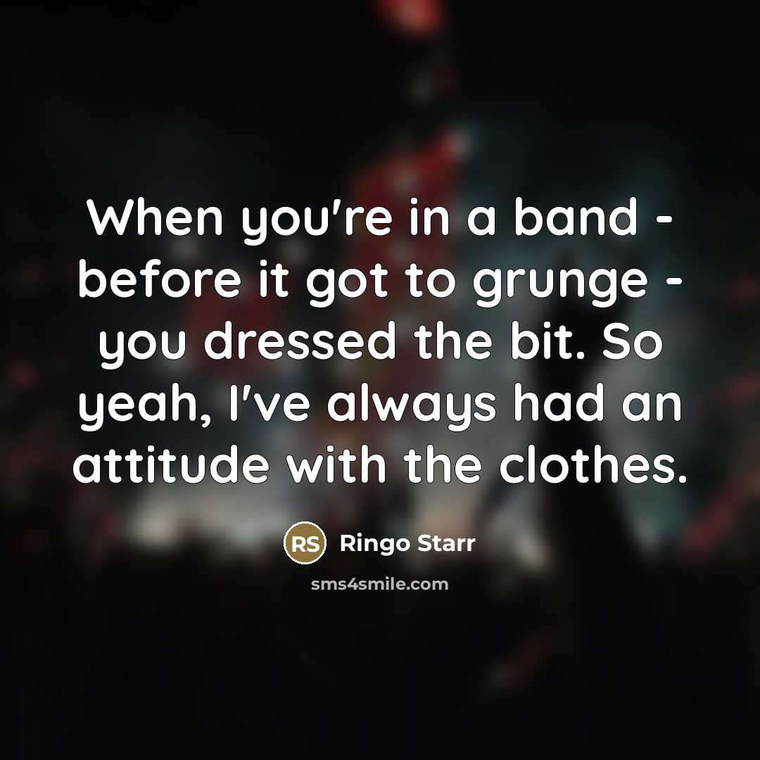 “When you're in a band - before it got to…” quote by Ringo Starr