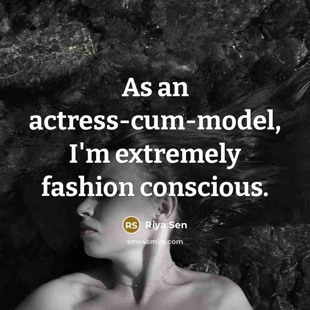 “As an actress-cum-model, I'm extremely fashion conscious.…” quote by Riya Sen