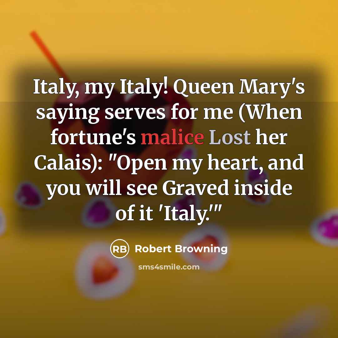 “Italy, my Italy! Queen Mary's saying serves for me (When…” quote by Robert Browning