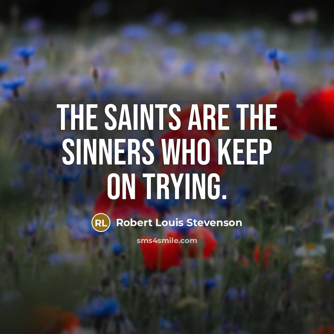 “The saints are the sinners who keep on trying.…” quote by Robert Louis Stevenson