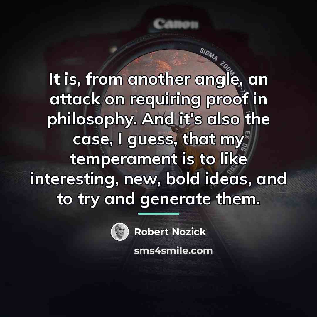 “It is, from another angle, an attack on requiring proof…” quote by Robert Nozick