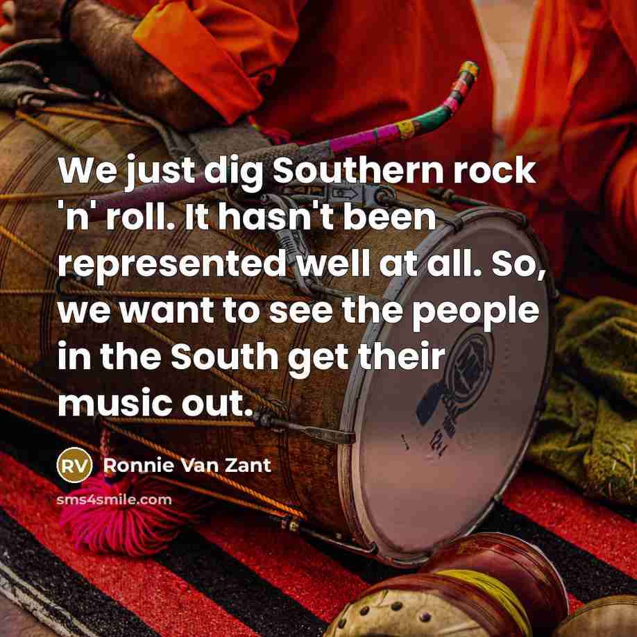 “We just dig Southern rock 'n' roll. It hasn't been…” quote by Ronnie Van Zant