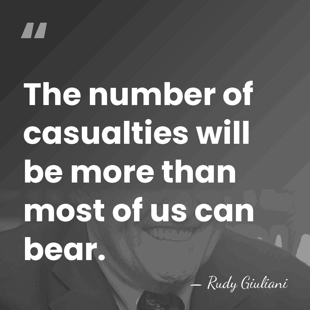 The number of casualties will be more than most of us can&hellip; - Rudy Giuliani