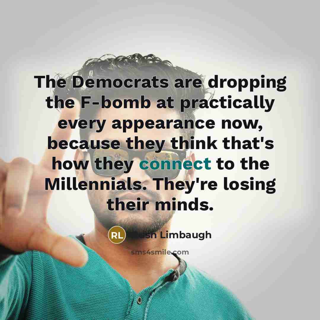 “The Democrats are dropping the F-bomb at practically every appearance…” quote by Rush Limbaugh