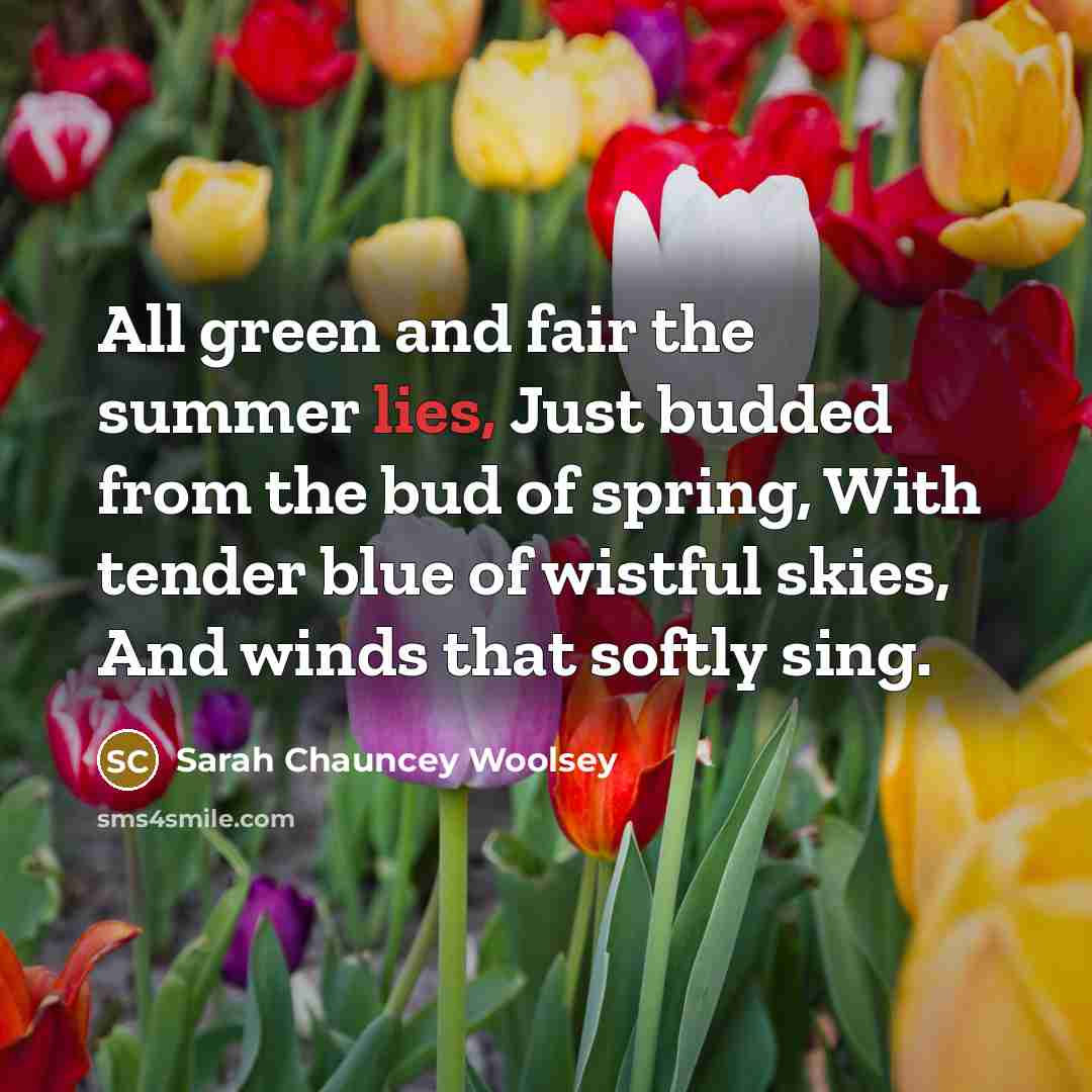 “All green and fair the summer lies, Just budded from…” quote by Sarah Chauncey Woolsey