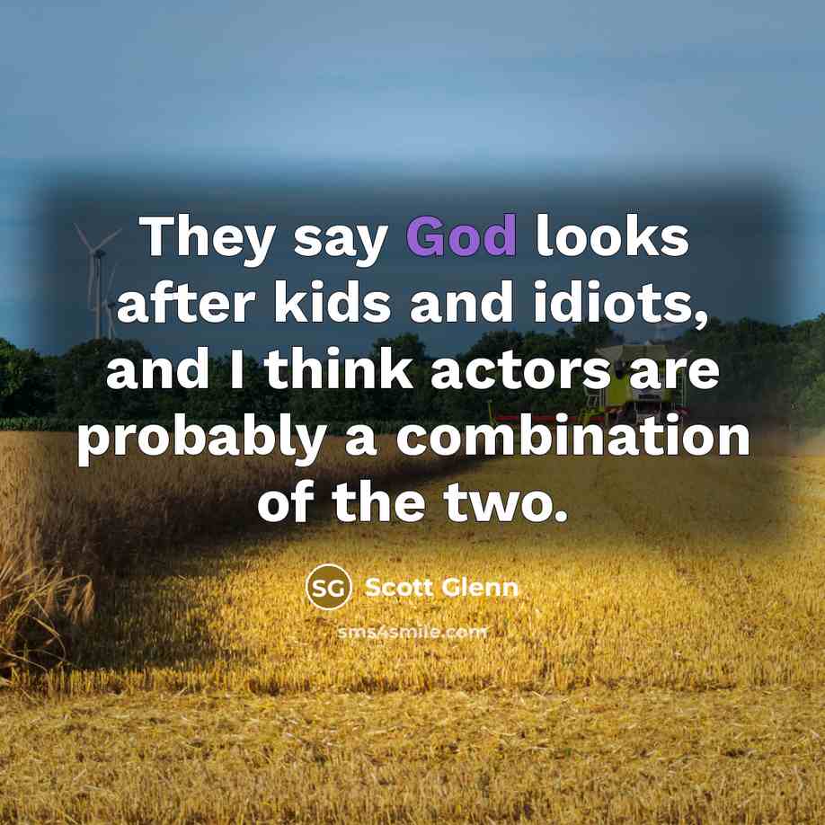 “They say God looks after kids and idiots, and I…” quote by Scott Glenn