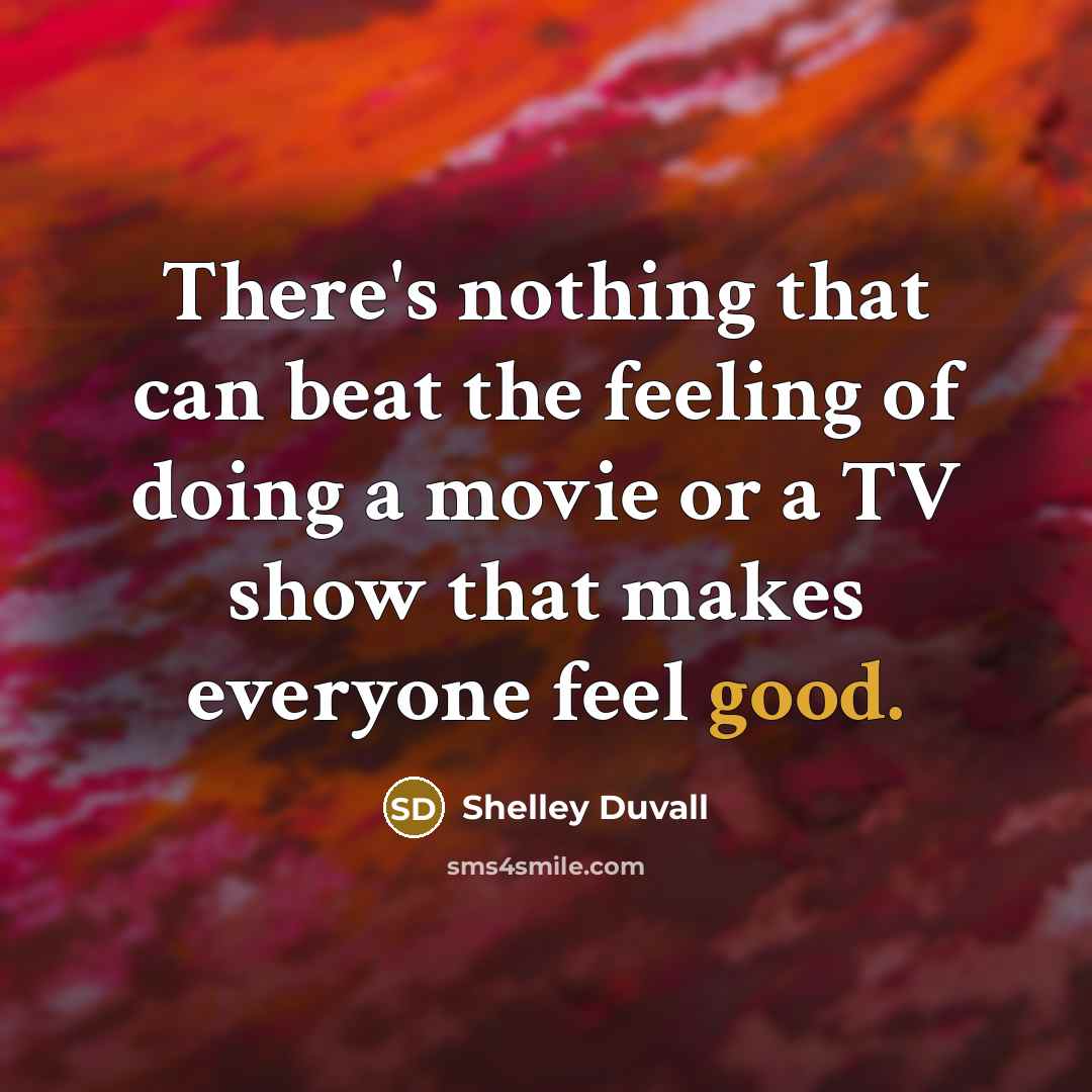 “There's nothing that can beat the feeling of doing a…” quote by Shelley Duvall