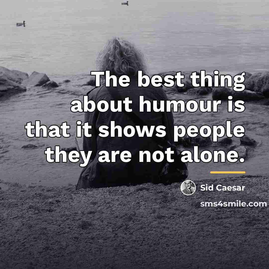“The best thing about humour is that it shows people…” quote by Sid Caesar