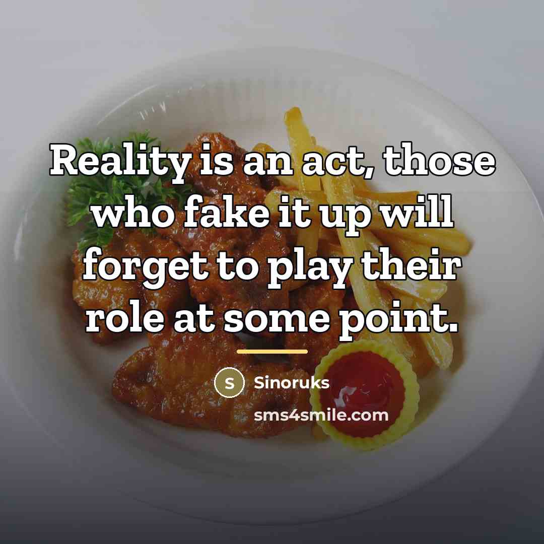 “Reality is an act, those who fake it up will…” quote by Sinoruks