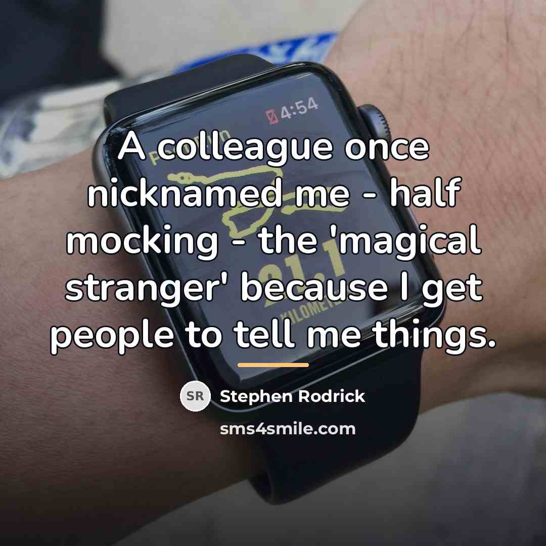 “A colleague once nicknamed me - half mocking - the…” quote by Stephen Rodrick