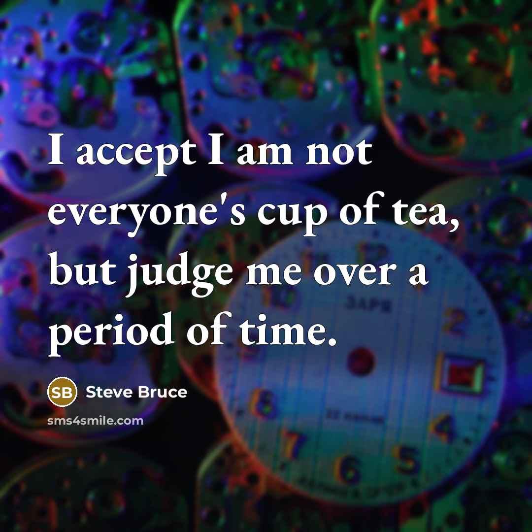 “I accept I am not everyone's cup of tea, but…” quote by Steve Bruce