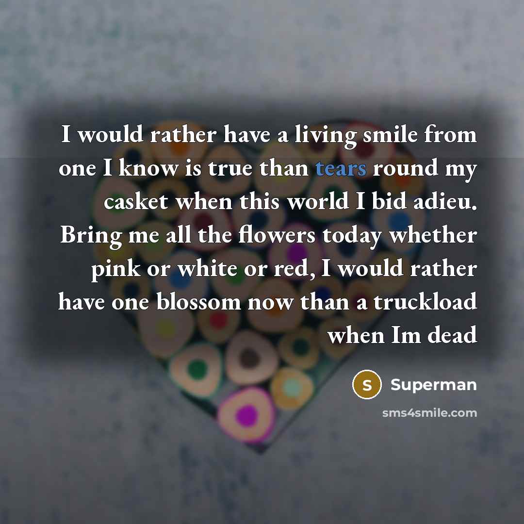 “I would rather have a living smile from one I…” quote by Superman