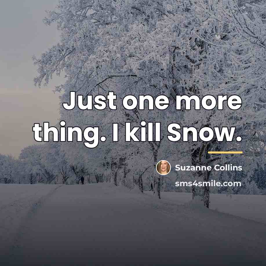 “Just one more thing. I kill Snow.…” quote by Suzanne Collins