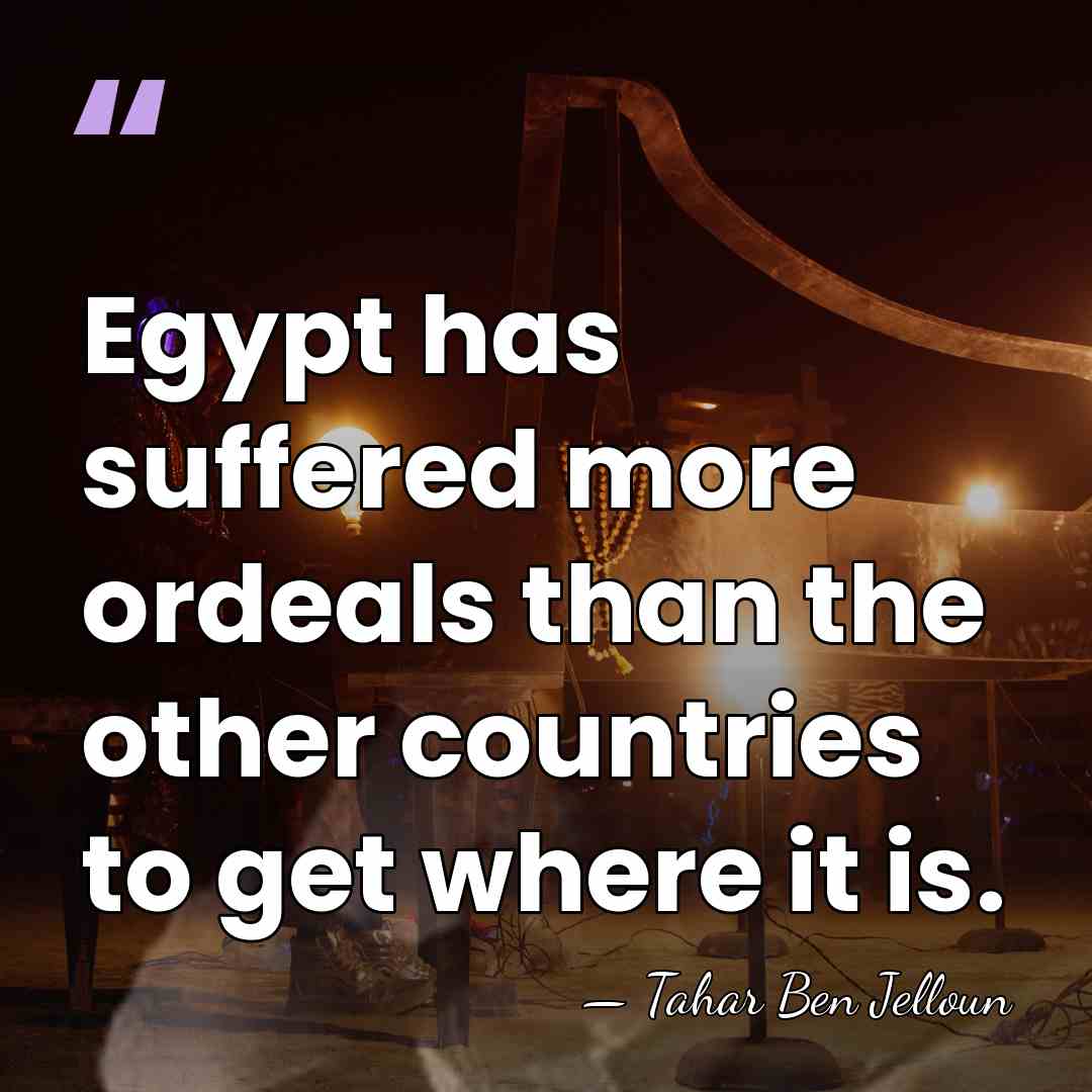 Egypt has suffered more ordeals than the other countries to get where&hellip; - Tahar Ben Jelloun