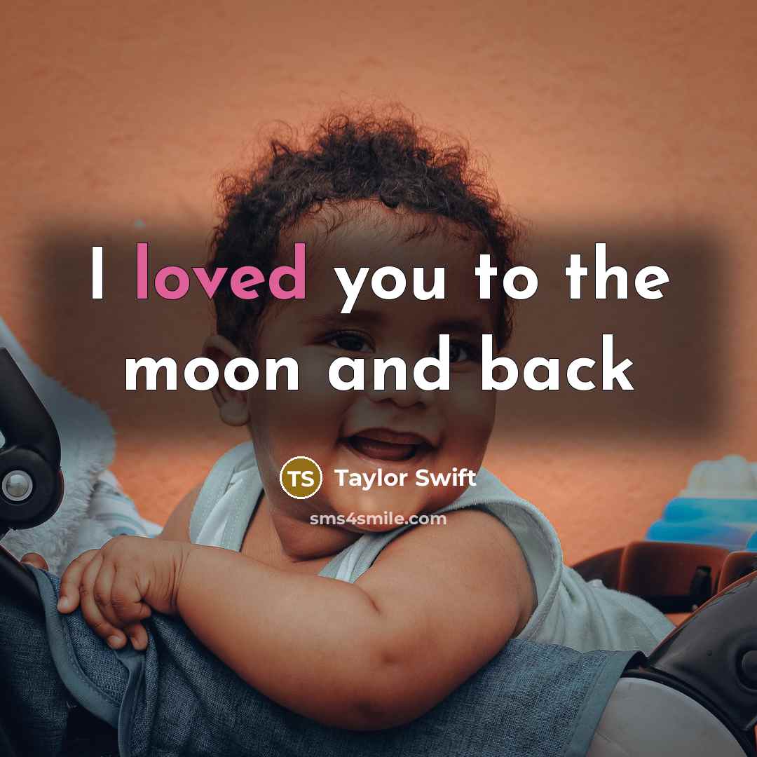 “I loved you to the moon and back…” quote by Taylor Swift