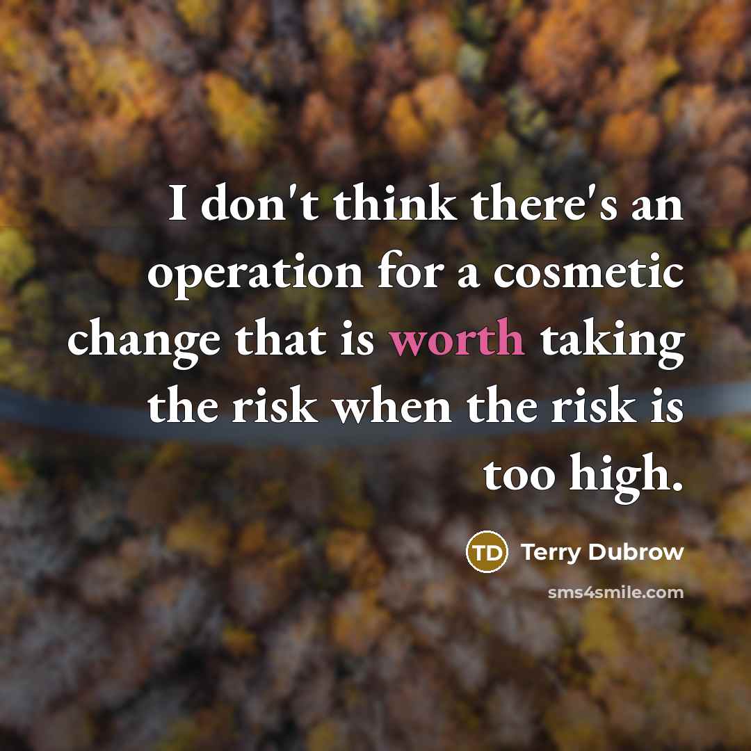 “I don't think there's an operation for a cosmetic change…” quote by Terry Dubrow