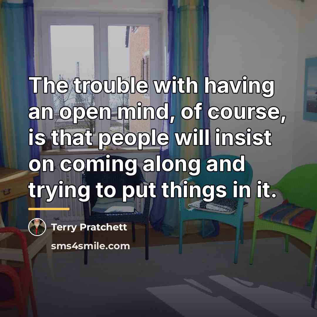 “The trouble with having an open mind, of course, is…” quote by Terry Pratchett