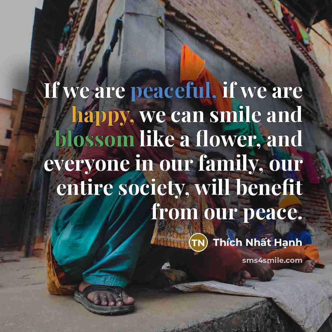 “If we are peaceful, if we are happy, we can…” quote by Thich Nhat Hanh