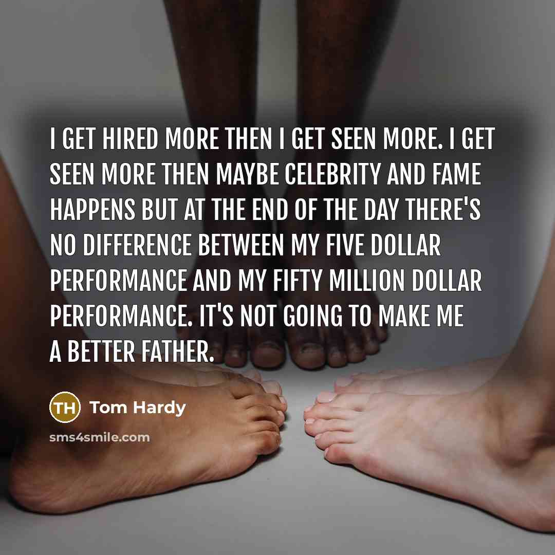 “I get hired more then I get seen more. I…” quote by Tom Hardy