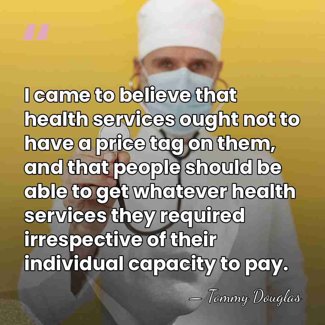 I came to believe that health services ought not to have a&hellip; - Tommy Douglas
