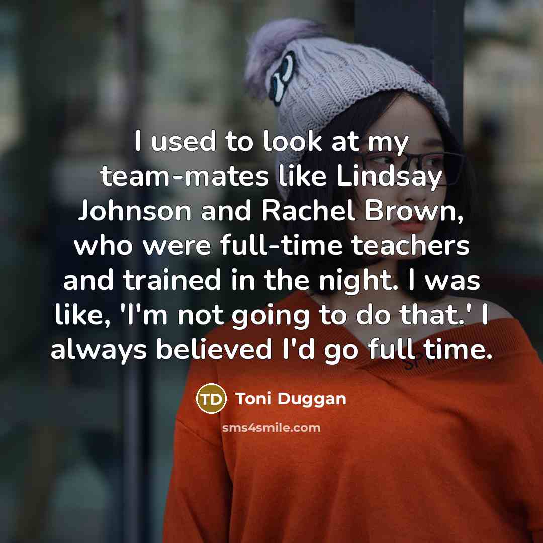 “I used to look at my team-mates like Lindsay Johnson…” quote by Toni Duggan