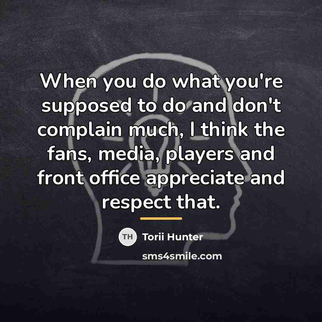 “When you do what you're supposed to do and don't…” quote by Torii Hunter