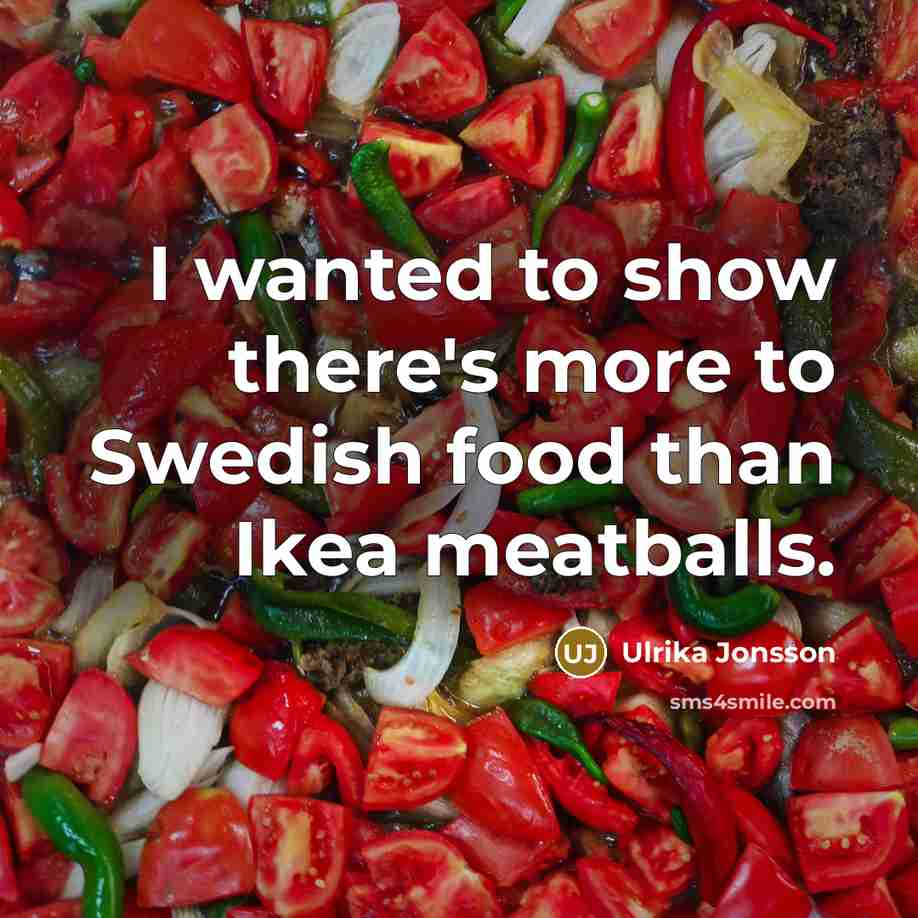“I wanted to show there's more to Swedish food than…” quote by Ulrika Jonsson