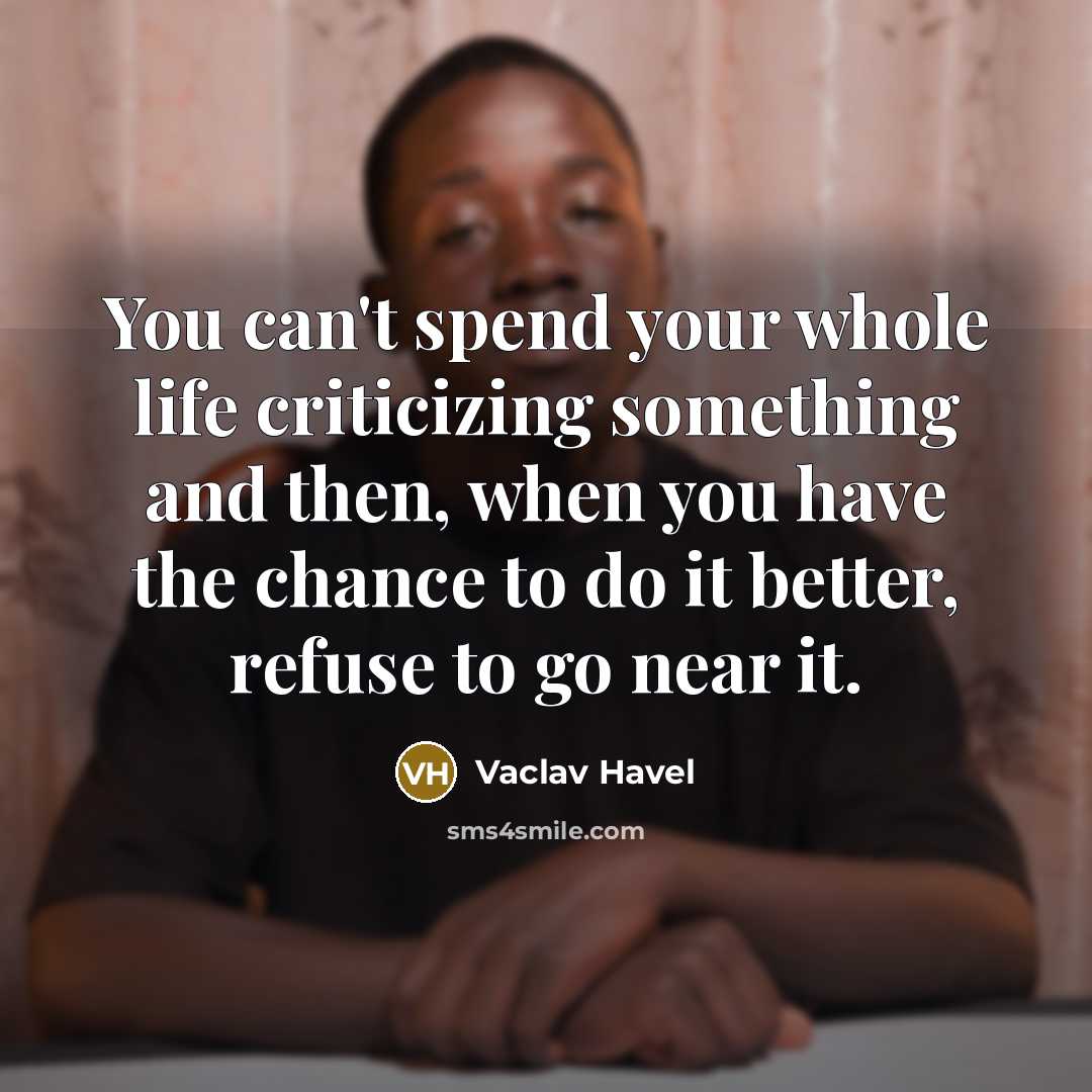 “You can't spend your whole life criticizing something and then,…” quote by Vaclav Havel