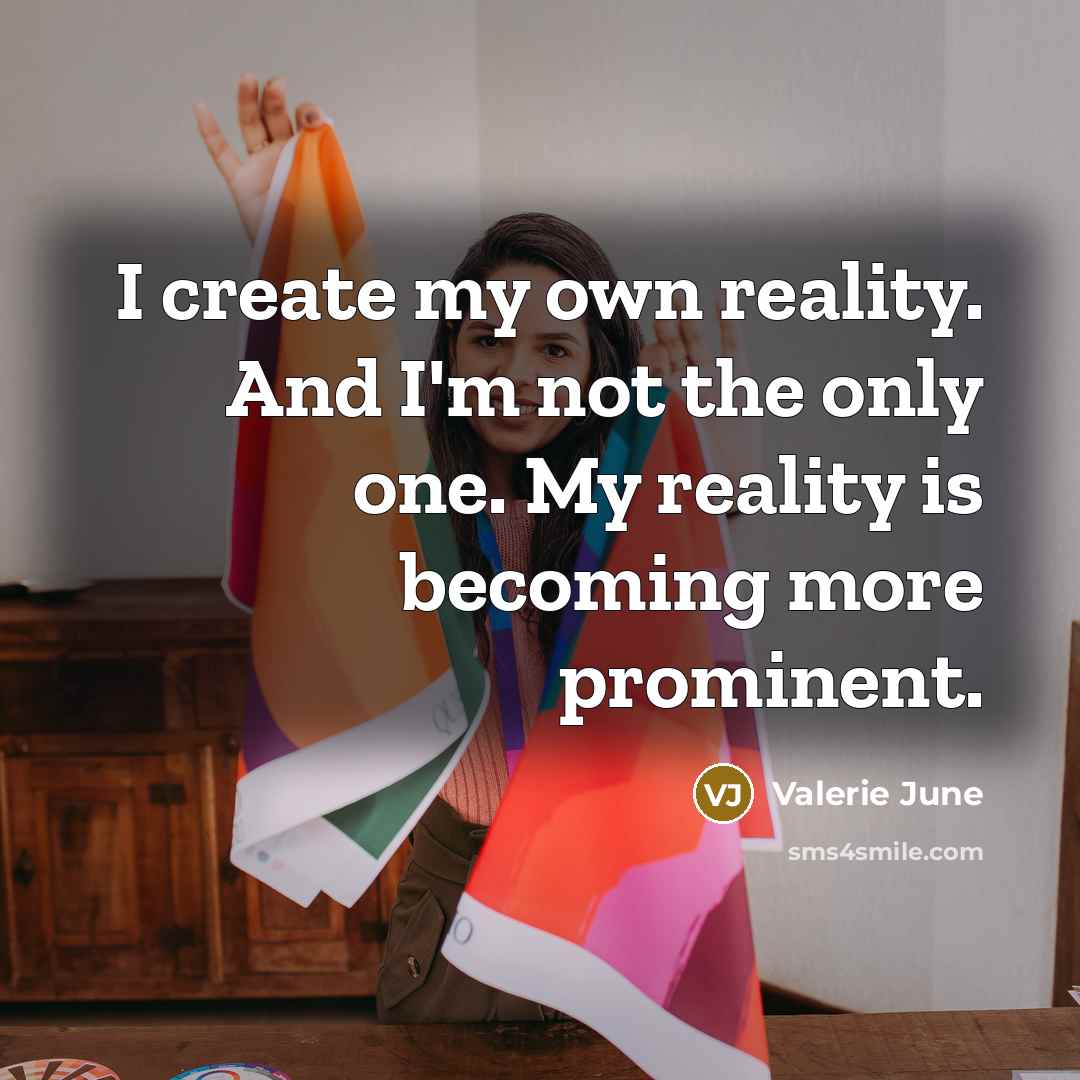 “I create my own reality. And I'm not the only…” quote by Valerie June