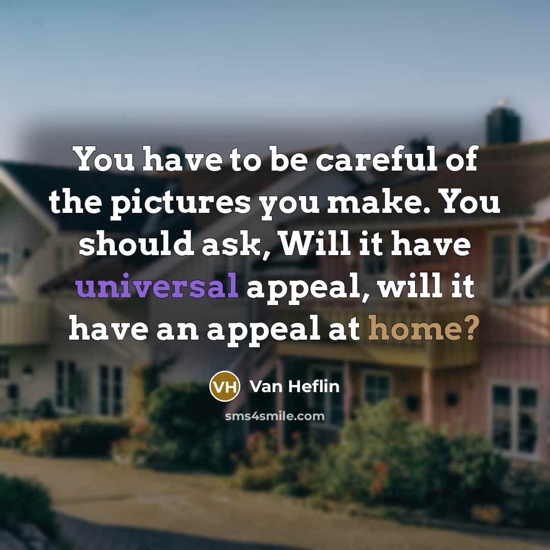“You have to be careful of the pictures you make.…” quote by Van Heflin