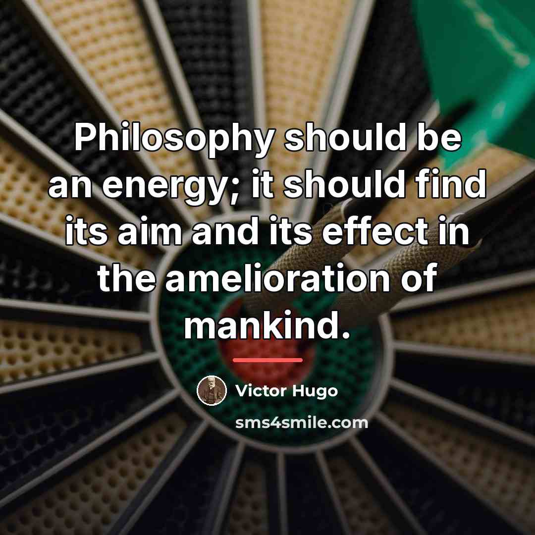 “Philosophy should be an energy; it should find its aim…” quote by Victor Hugo