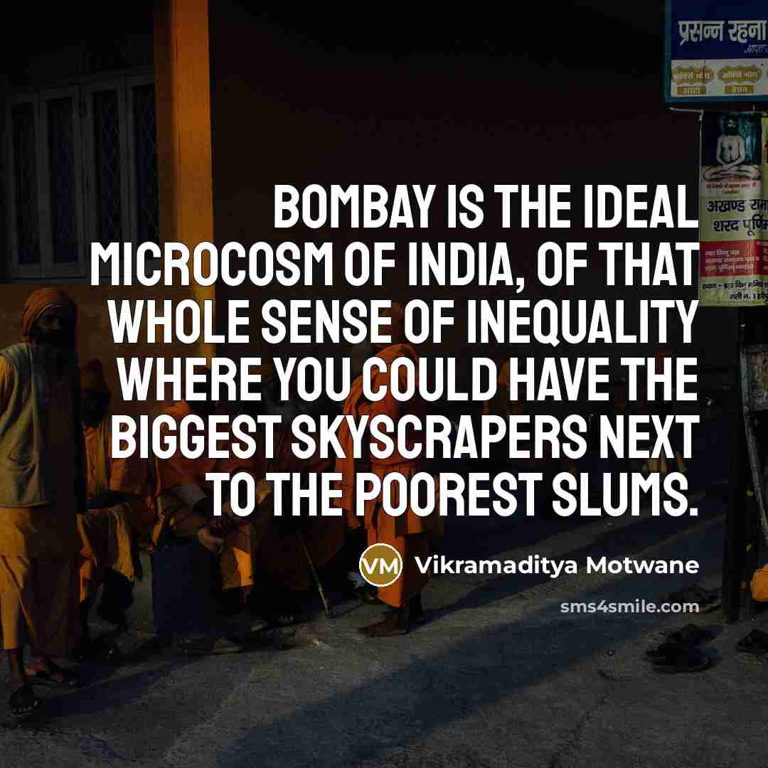 “Bombay is the ideal microcosm of India, of that whole…” quote by Vikramaditya Motwane
