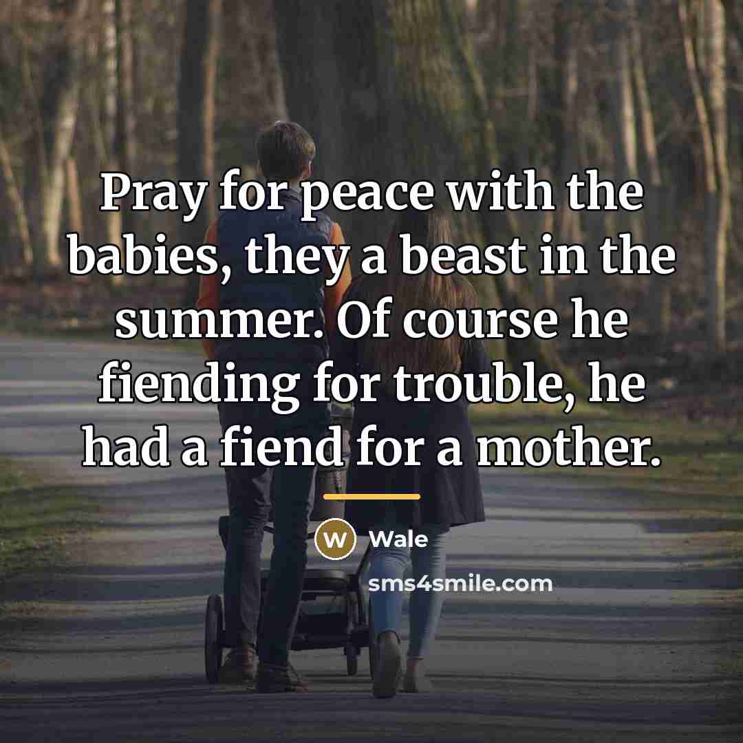 “Pray for peace with the babies, they a beast in…” quote by Wale