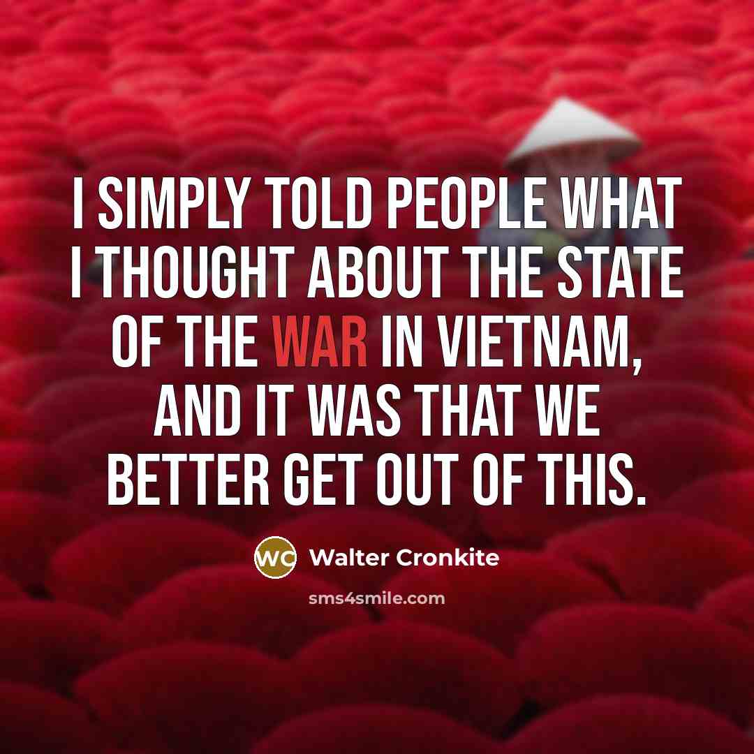 “I simply told people what I thought about the state…” quote by Walter Cronkite