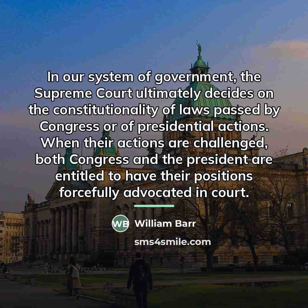 “In our system of government, the Supreme Court ultimately decides…” quote by William Barr