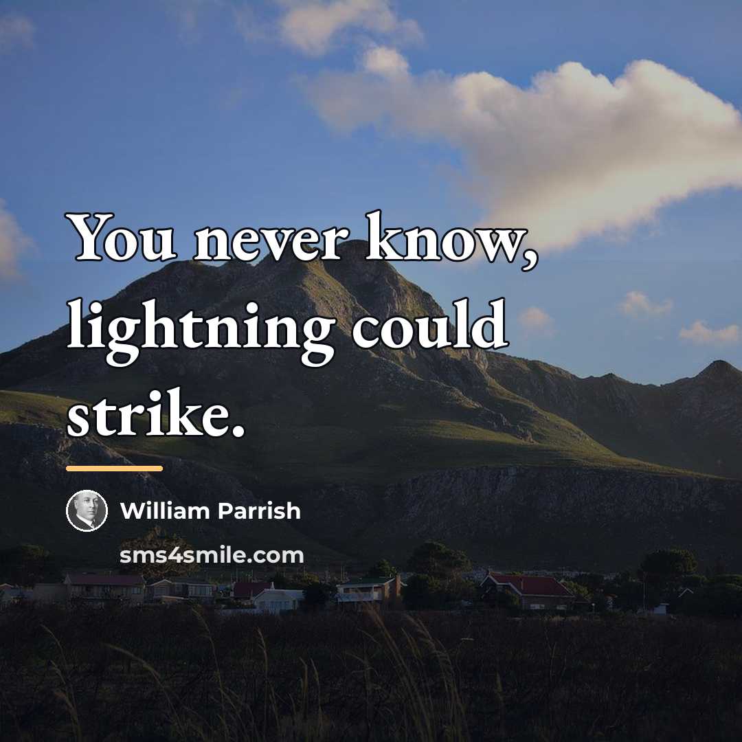 “You never know, lightning could strike.…” quote by William Parrish