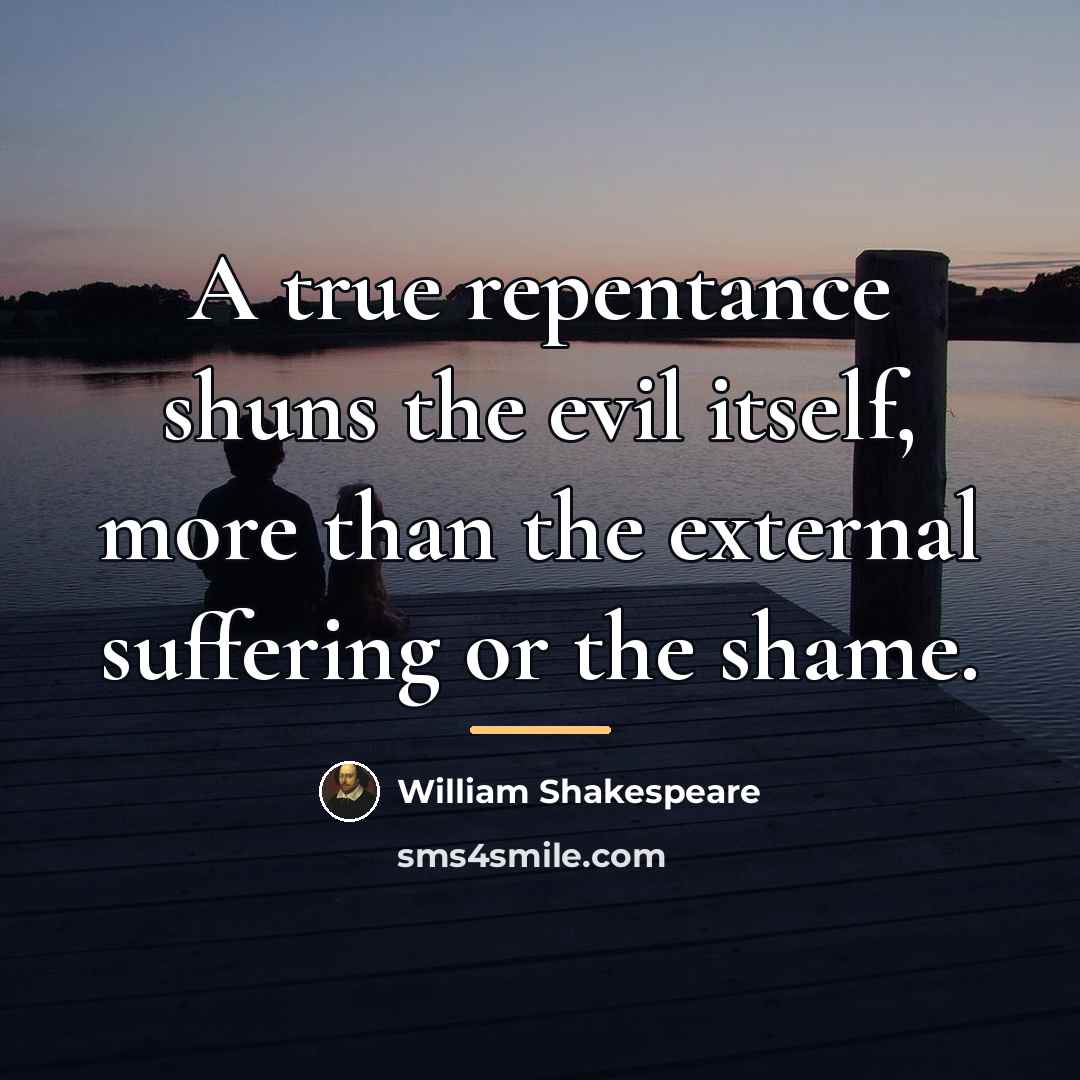 “A true repentance shuns the evil itself, more than the…” quote by William Shakespeare