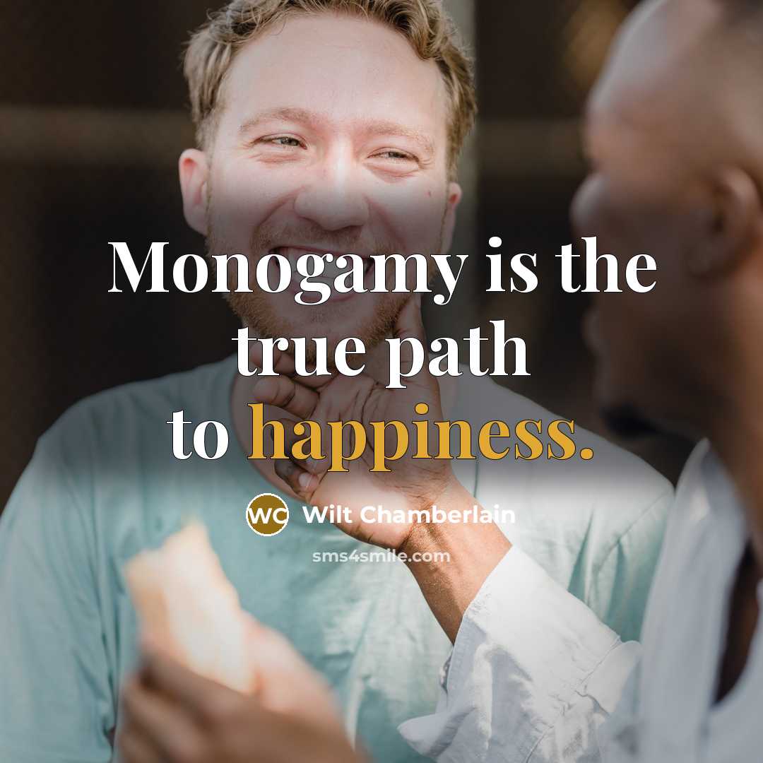 “Monogamy is the true path to happiness.…” quote by Wilt Chamberlain