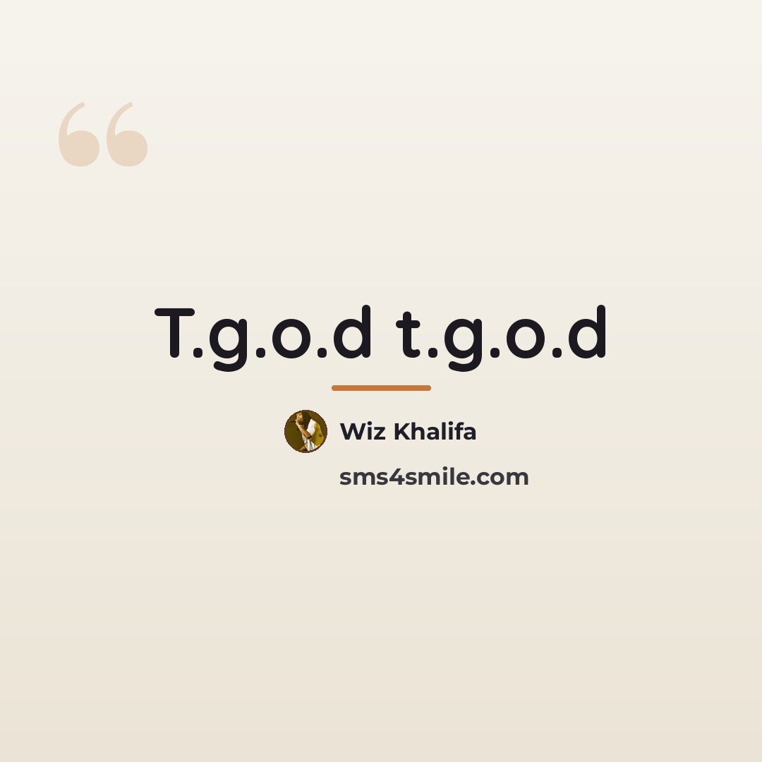 “T.g.o.d t.g.o.d…” quote by Wiz Khalifa